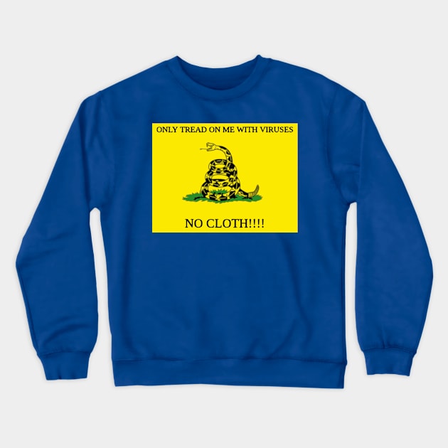 Only Tread On Me With Viruses, No Cloth!!!! Crewneck Sweatshirt by dikleyt